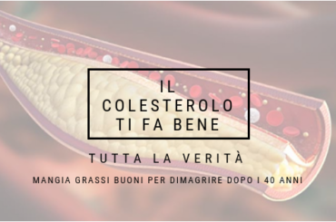 MANGIA GRASSO E DIMAGRISCI DOPO I 40 ANNI: LA VERITÀ SUL COLESTEROLO